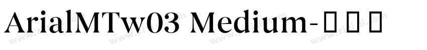 ArialMTw03 Medium字体转换